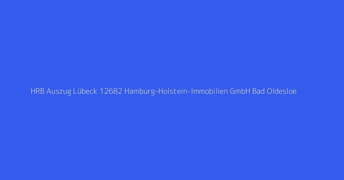 HRB Auszug Lübeck 12682 Hamburg-Holstein-Immobilien GmbH Bad Oldesloe